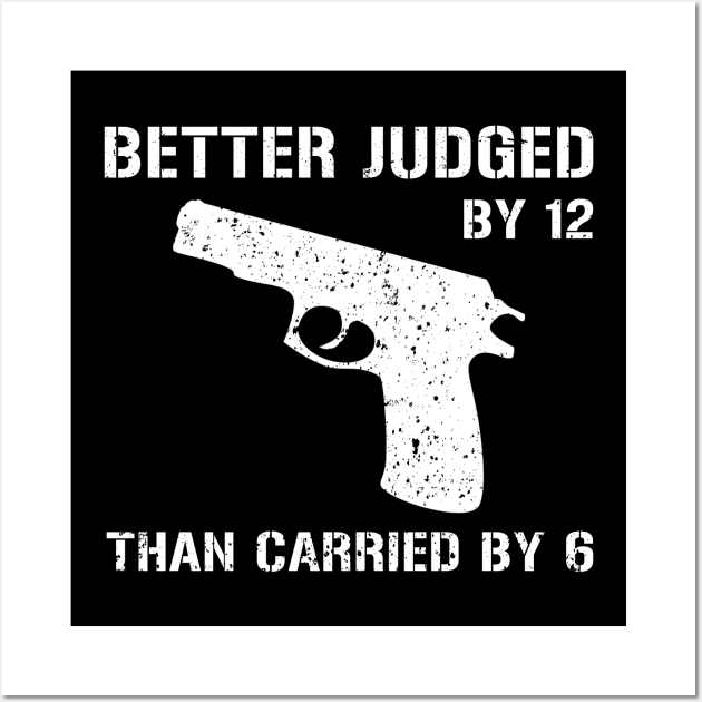 Better Judged By 12 Than Carried by 6 Gun Rights Wall Art by maelotti22925